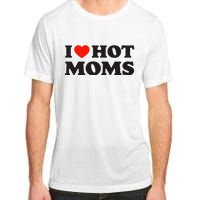 I Love Hot Moms Funny Red Heart Love Moms Adult ChromaSoft Performance T-Shirt