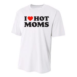 I Love Hot Moms Funny Red Heart Love Moms Performance Sprint T-Shirt