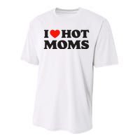 I Love Hot Moms Funny Red Heart Love Moms Performance Sprint T-Shirt