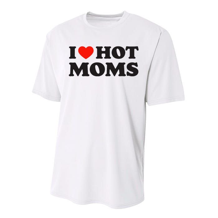 I Love Hot Moms Funny Red Heart Love Moms Performance Sprint T-Shirt