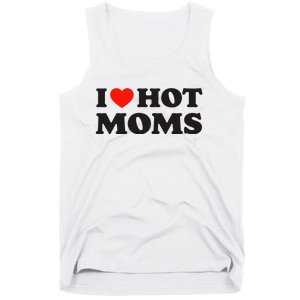 I Love Hot Moms Funny Red Heart Love Moms Tank Top