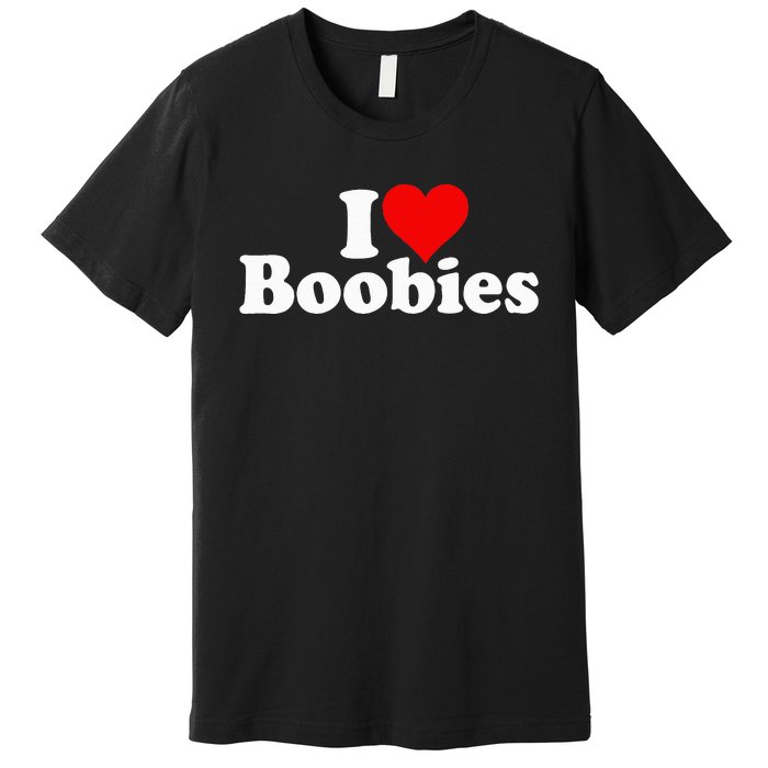 I LOVE HEART BOOBIES Premium T-Shirt