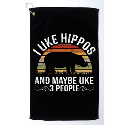 I Like Hippos And Maybe Like 3 People Hippopotamus Hippo Meaningful Gift Platinum Collection Golf Towel