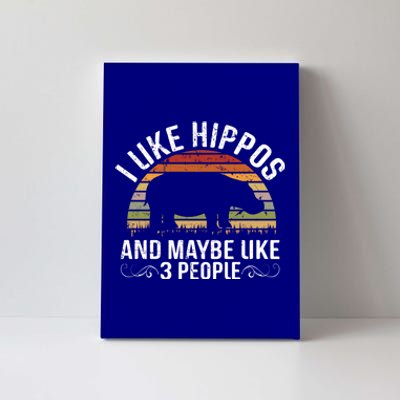 I Like Hippos And Maybe Like 3 People Hippopotamus Hippo Meaningful Gift Canvas