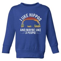 I Like Hippos And Maybe Like 3 People Hippopotamus Hippo Meaningful Gift Toddler Sweatshirt