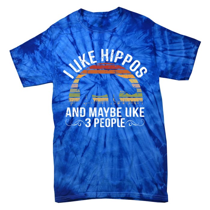 I Like Hippos And Maybe Like 3 People Hippopotamus Hippo Meaningful Gift Tie-Dye T-Shirt