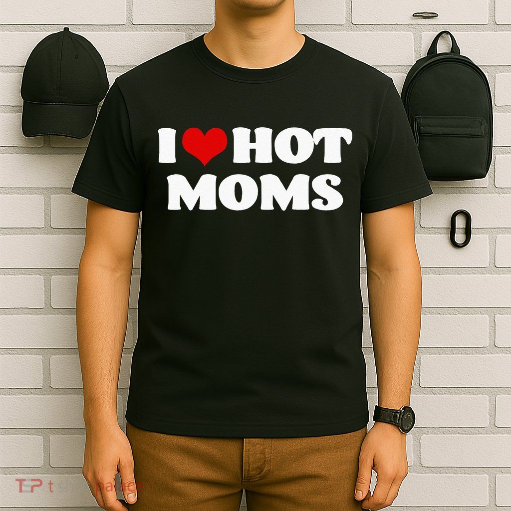I Love Hot Moms Red Heart Hot Mother T-Shirt