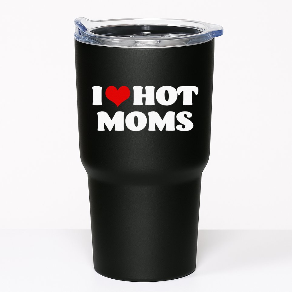 I Love Hot Moms Red Heart Hot Mother Tumbler
