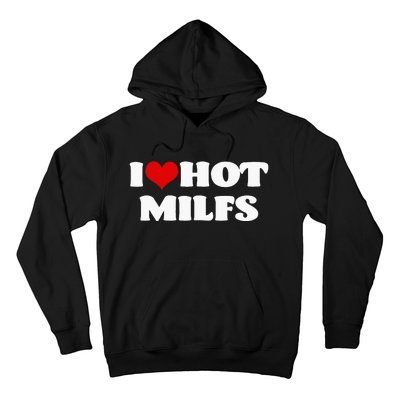 I Love Hot MILFS MILF I Heart MILFS Hot Moms Hoodie