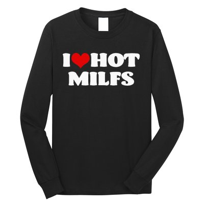 I Love Hot MILFS MILF I Heart MILFS Hot Moms Long Sleeve Shirt