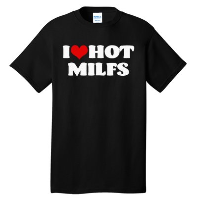 I Love Hot MILFS MILF I Heart MILFS Hot Moms Tall T-Shirt