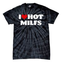 I Love Hot MILFS MILF I Heart MILFS Hot Moms Tie-Dye T-Shirt