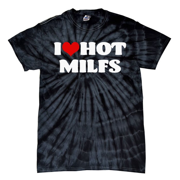 I Love Hot MILFS MILF I Heart MILFS Hot Moms Tie-Dye T-Shirt