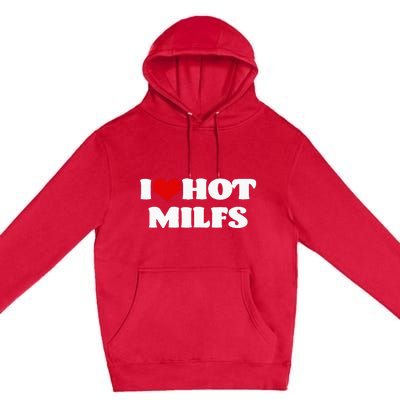 I Love Hot MILFS MILF I Heart MILFS Hot Moms Premium Pullover Hoodie