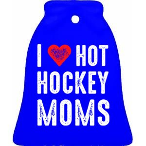 I Love Hot Hockey Moms Gift Ceramic Bell Ornament