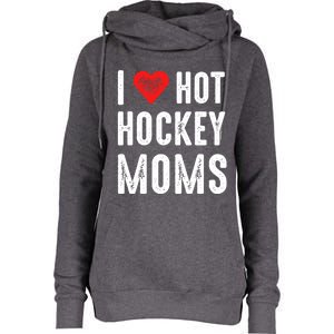 I Love Hot Hockey Moms Gift Womens Funnel Neck Pullover Hood