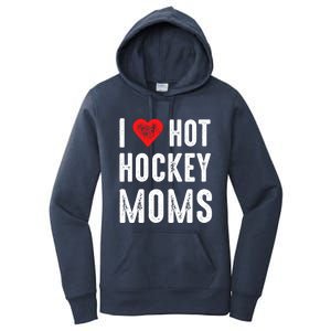 I Love Hot Hockey Moms Gift Women's Pullover Hoodie