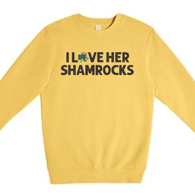 I Love Her Shamrocks Funny Saint Paddys St. Patrick's Day Premium Crewneck Sweatshirt