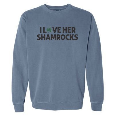 I Love Her Shamrocks Funny Saint Paddys St. Patrick's Day Garment-Dyed Sweatshirt