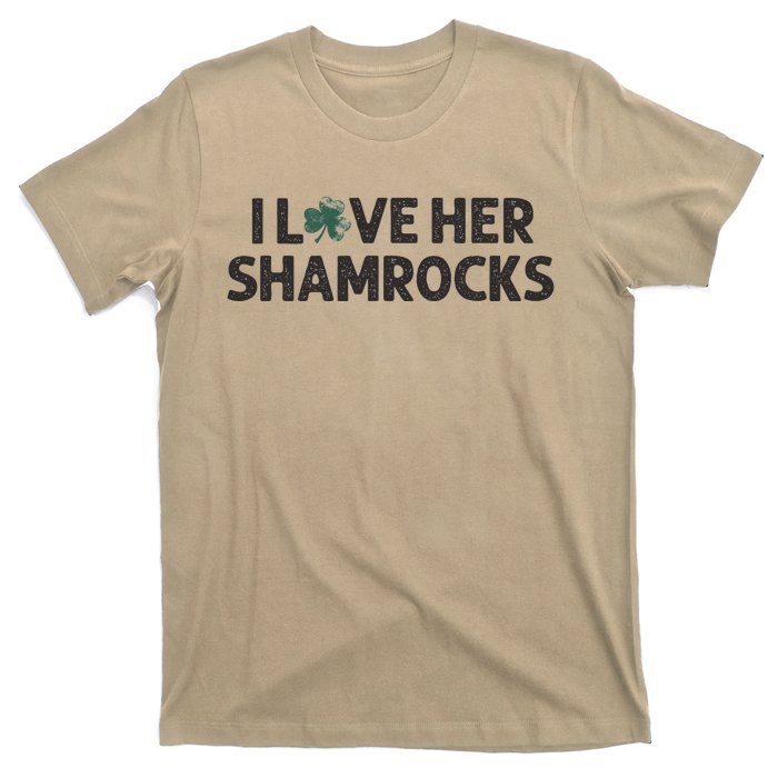 I Love Her Shamrocks Funny Saint Paddys St. Patrick's Day T-Shirt