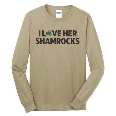 I Love Her Shamrocks Funny Saint Paddys St. Patrick's Day Tall Long Sleeve T-Shirt