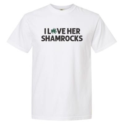 I Love Her Shamrocks Funny Saint Paddys St. Patrick's Day Garment-Dyed Heavyweight T-Shirt