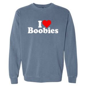 I LOVE HEART BOOBIES Garment-Dyed Sweatshirt