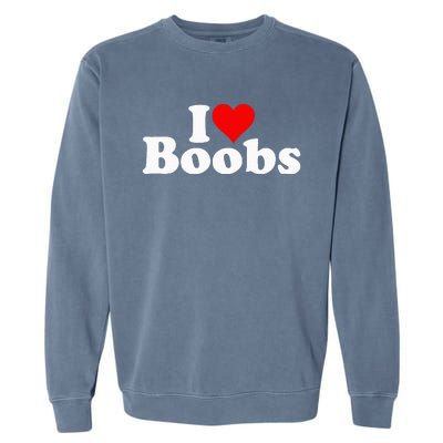 I LOVE HEART BOOBS BOOBIES Garment-Dyed Sweatshirt