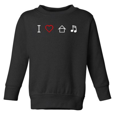 I Love House Music Toddler Sweatshirt