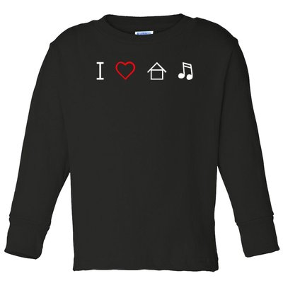 I Love House Music Toddler Long Sleeve Shirt