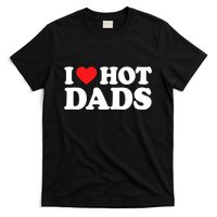 I Love Hot Dads I Heart Hot Dads T-Shirt