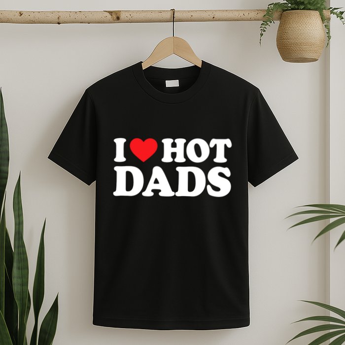 I Love Hot Dads I Heart Hot Dads T-Shirt