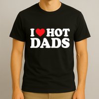 I Love Hot Dads I Heart Hot Dads T-Shirt