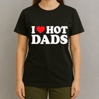 I Love Hot Dads I Heart Hot Dads T-Shirt
