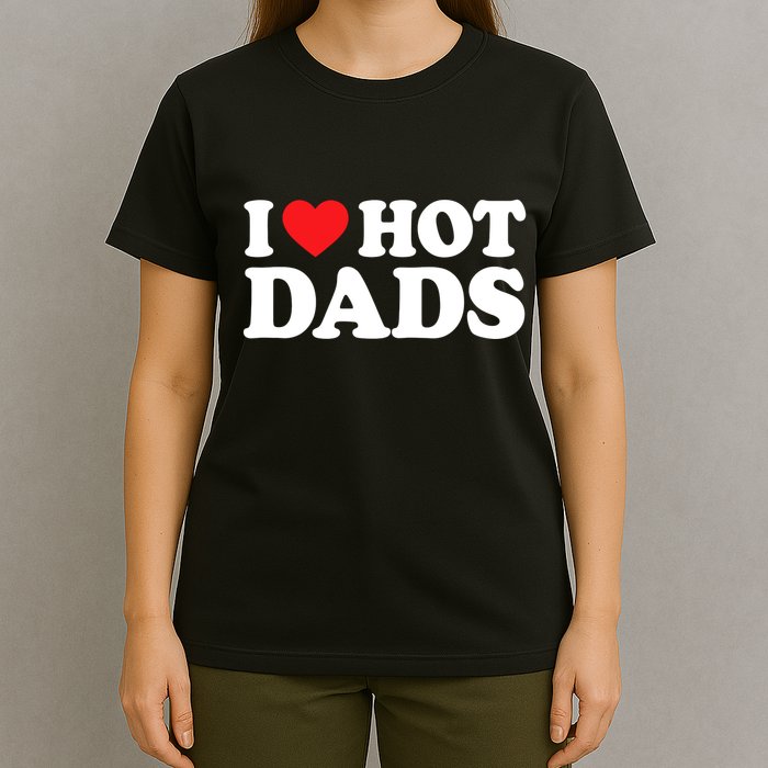I Love Hot Dads I Heart Hot Dads T-Shirt