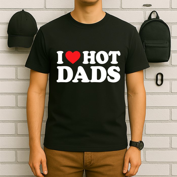 I Love Hot Dads I Heart Hot Dads T-Shirt