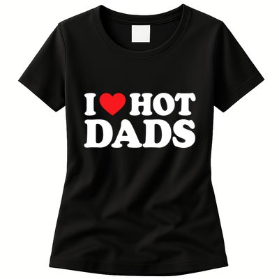 I Love Hot Dads I Heart Hot Dads Womens T-Shirt