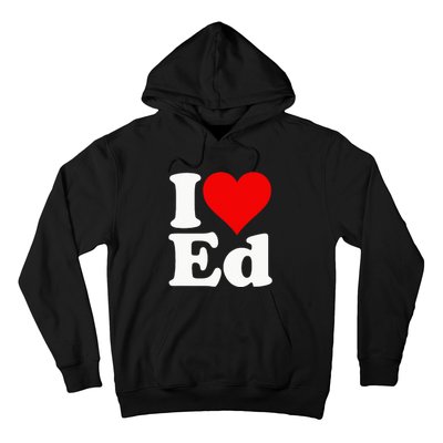 I LOVE HEART ED EDWARD EDGAR EDDIE EDITH EDMUND Hoodie