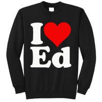 I LOVE HEART ED EDWARD EDGAR EDDIE EDITH EDMUND Sweatshirt