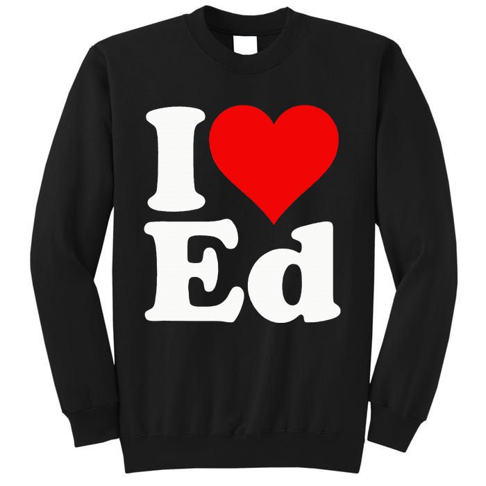 I LOVE HEART ED EDWARD EDGAR EDDIE EDITH EDMUND Sweatshirt