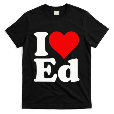 I LOVE HEART ED EDWARD EDGAR EDDIE EDITH EDMUND T-Shirt