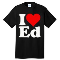 I LOVE HEART ED EDWARD EDGAR EDDIE EDITH EDMUND Tall T-Shirt