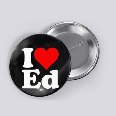I LOVE HEART ED EDWARD EDGAR EDDIE EDITH EDMUND Button