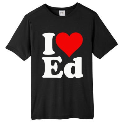 I LOVE HEART ED EDWARD EDGAR EDDIE EDITH EDMUND Tall Fusion ChromaSoft Performance T-Shirt