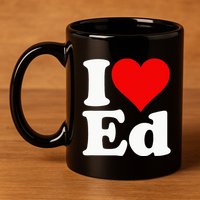 I LOVE HEART ED EDWARD EDGAR EDDIE EDITH EDMUND 11oz C Handle Ceramic Mug