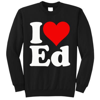 I LOVE HEART ED EDWARD EDGAR EDDIE EDITH EDMUND Tall Sweatshirt