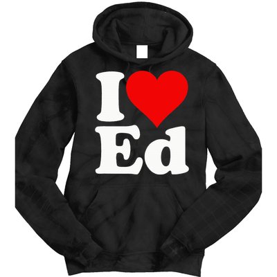 I LOVE HEART ED EDWARD EDGAR EDDIE EDITH EDMUND Tie Dye Hoodie