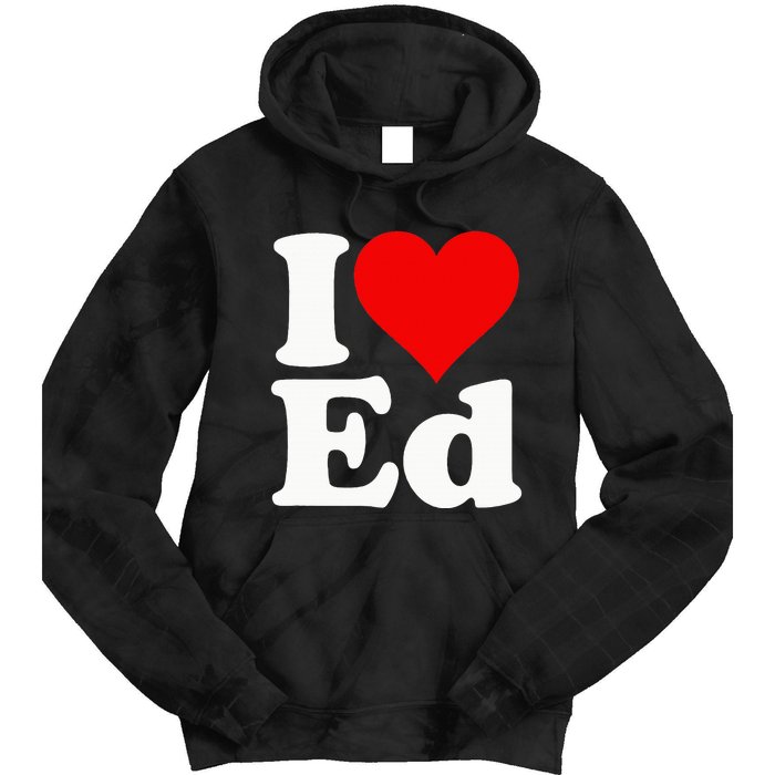 I LOVE HEART ED EDWARD EDGAR EDDIE EDITH EDMUND Tie Dye Hoodie