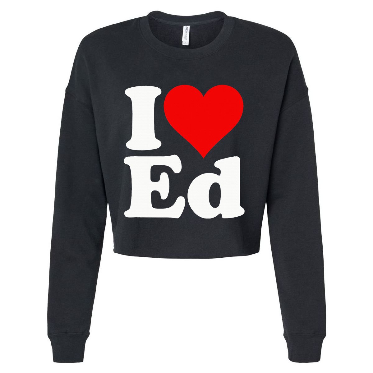 I LOVE HEART ED EDWARD EDGAR EDDIE EDITH EDMUND Cropped Pullover Crew