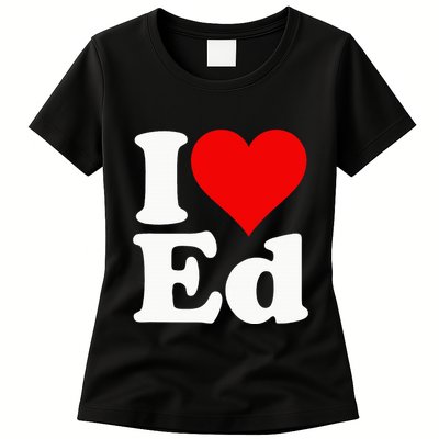 I LOVE HEART ED EDWARD EDGAR EDDIE EDITH EDMUND Womens T-Shirt